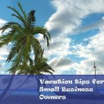 Vacation Tips For Small Business Owners